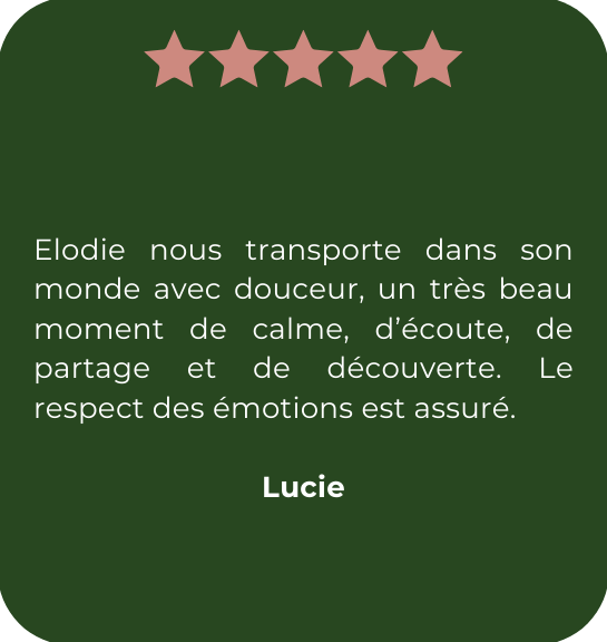 Une coach à notre écoute qui nous transporte dans son monde avec douceur, un très beau moment de calme, de partage et de découverte. Le respect des émotions est assuré. Je recommande fortement Elodie